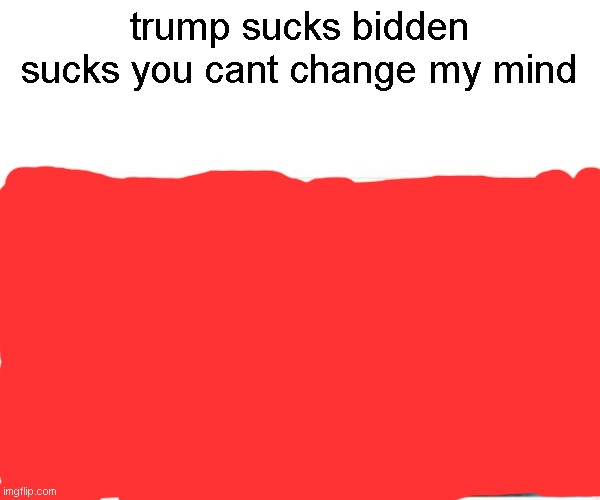 Monkey Puppet Meme | trump sucks bidden sucks you cant change my mind | image tagged in memes,monkey puppet | made w/ Imgflip meme maker