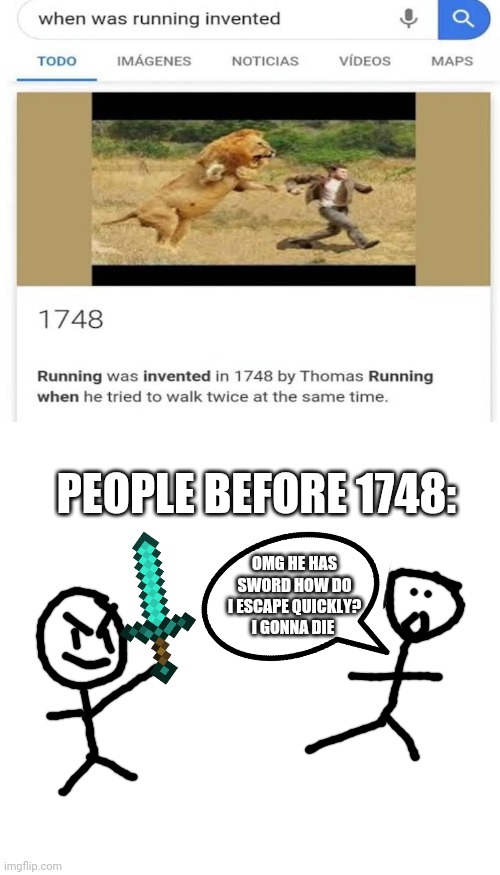 Why does this even exist | PEOPLE BEFORE 1748:; OMG HE HAS SWORD HOW DO I ESCAPE QUICKLY? I GONNA DIE | image tagged in memes,blank transparent square,funny | made w/ Imgflip meme maker