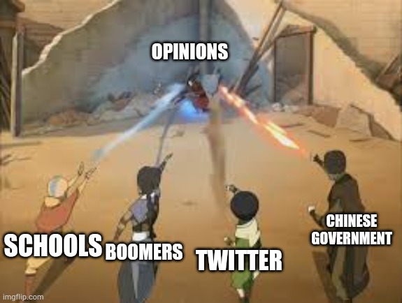 It really do be like that. | OPINIONS; SCHOOLS; CHINESE GOVERNMENT; BOOMERS; TWITTER | image tagged in avatar 4 beams | made w/ Imgflip meme maker