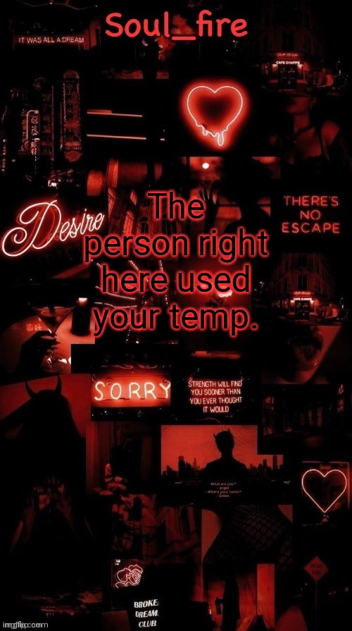 Soul_fires black red announcement temp ty bean | The person right here used your temp. | image tagged in soul_fires black red announcement temp ty bean | made w/ Imgflip meme maker