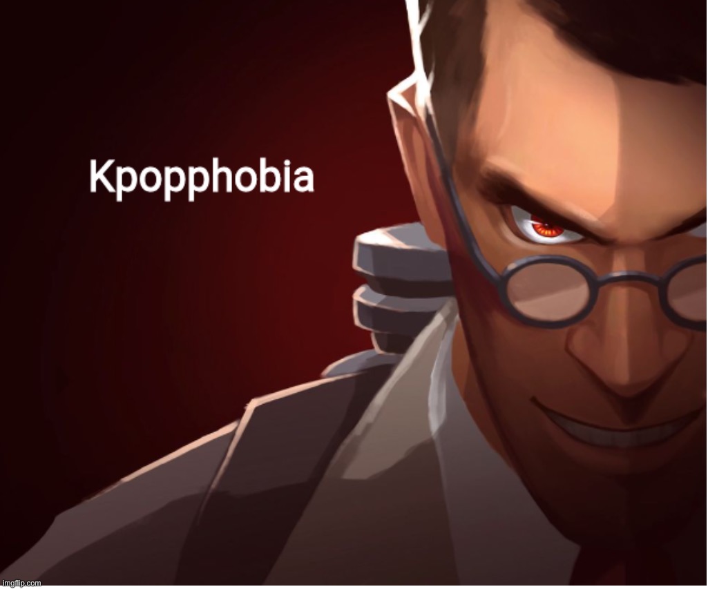 Kpopphobia | image tagged in kpopphobia | made w/ Imgflip meme maker