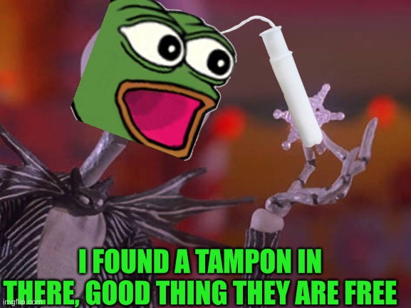 I FOUND A TAMPON IN THERE, GOOD THING THEY ARE FREE | made w/ Imgflip meme maker