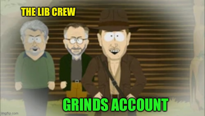 THE LIB CREW GRINDS ACCOUNT | made w/ Imgflip meme maker