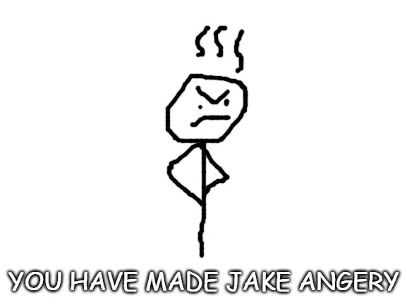 High Quality you have made jake angery Blank Meme Template