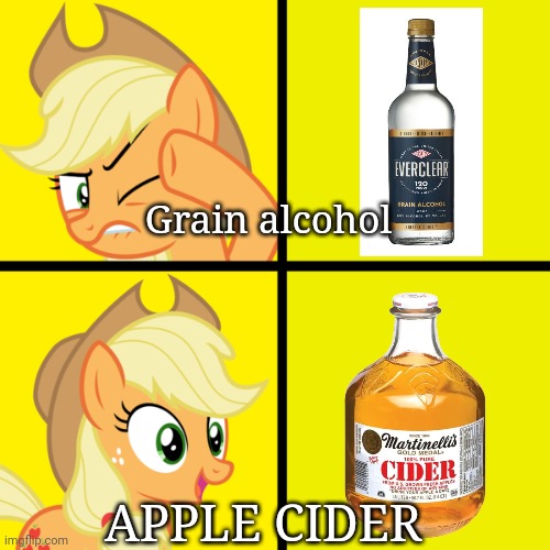 Applejack drake meme! | Grain alcohol; APPLE CIDER | image tagged in pony drake meme,applejack,apple cider,everclear,mlp | made w/ Imgflip meme maker