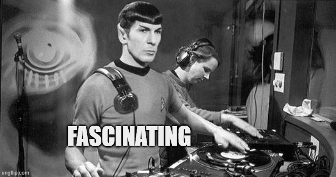 ◄► Reaction: DJ Spock says, "Fascinating" | FASCINATING | image tagged in dj,spock,comment,reaction | made w/ Imgflip meme maker