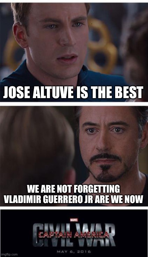 ?‍♂️?‍♀️??‍♀️?‍♂️??‍♀️?‍♂️??‍♀️?‍♂️??‍♀️?‍♂️ |  JOSE ALTUVE IS THE BEST; WE ARE NOT FORGETTING VLADIMIR GUERRERO JR ARE WE NOW | image tagged in memes,marvel civil war 1 | made w/ Imgflip meme maker