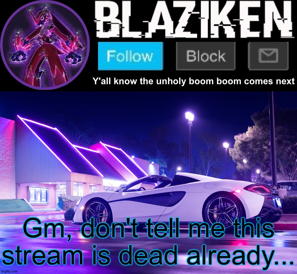 Blaziken announcement template V4 | Gm, don't tell me this stream is dead already... | image tagged in blaziken announcement template v4 | made w/ Imgflip meme maker
