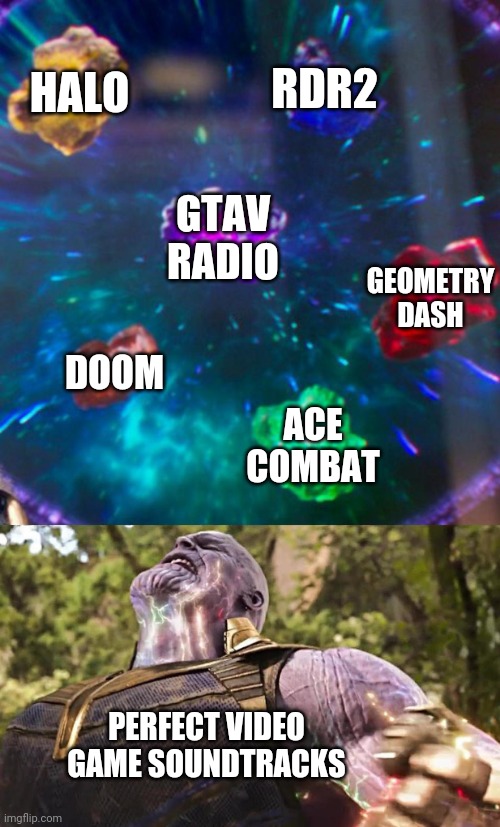 Thanos Infinity Stones | HALO RDR2 GTAV RADIO DOOM ACE COMBAT GEOMETRY DASH PERFECT VIDEO GAME SOUNDTRACKS | image tagged in thanos infinity stones | made w/ Imgflip meme maker