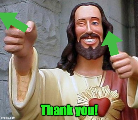 Jesus thanks you | Thank you! | image tagged in jesus thanks you | made w/ Imgflip meme maker