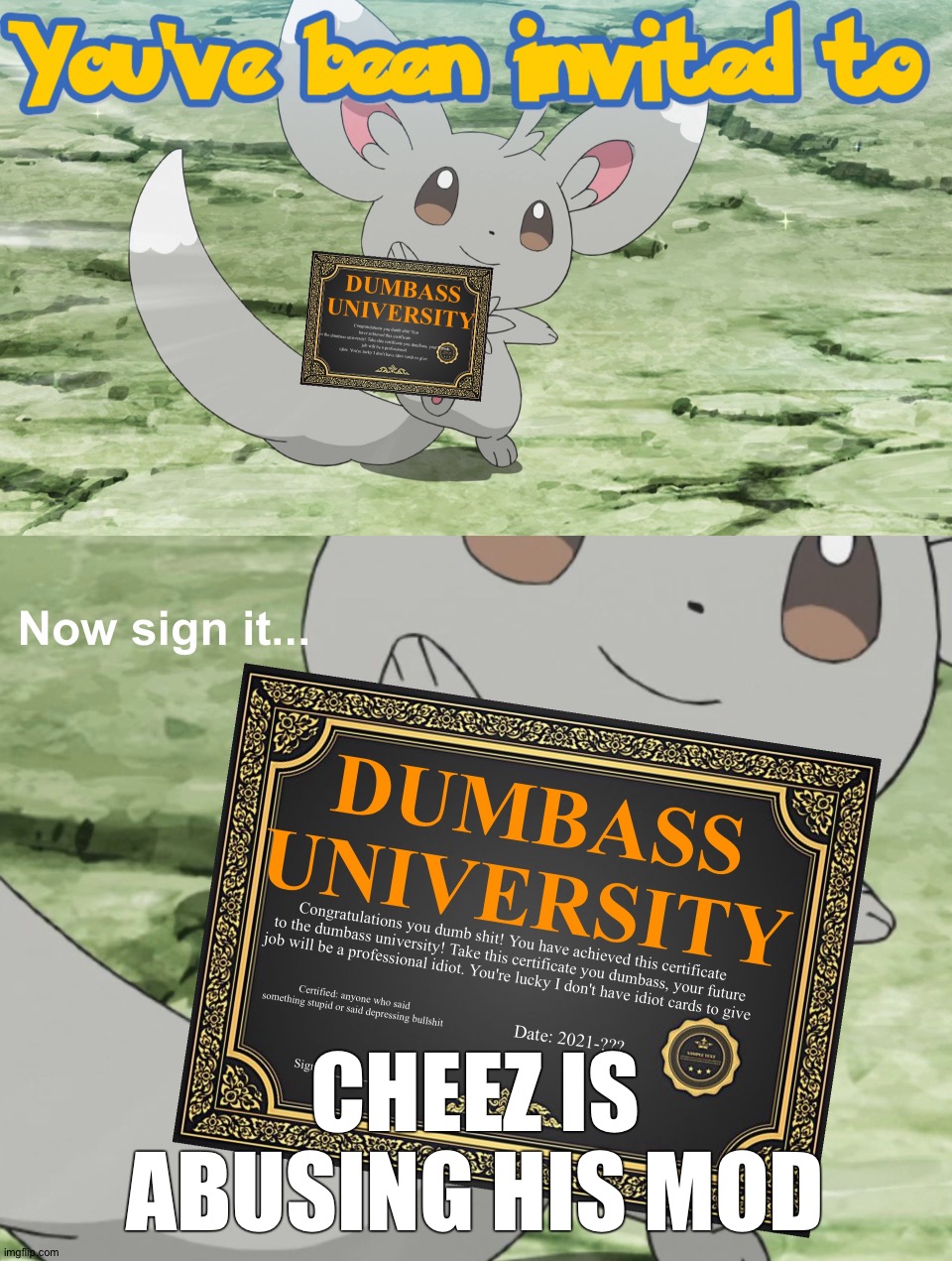He/she disapproved the wrong images | CHEEZ IS ABUSING HIS MOD | image tagged in you've been invited to dumbass university | made w/ Imgflip meme maker