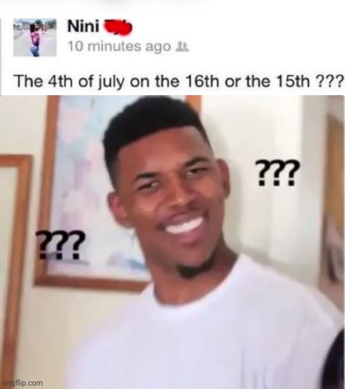 The 4th of July is on the 4th of July | image tagged in nick young,funny,memes,funny memes,what,idiot | made w/ Imgflip meme maker