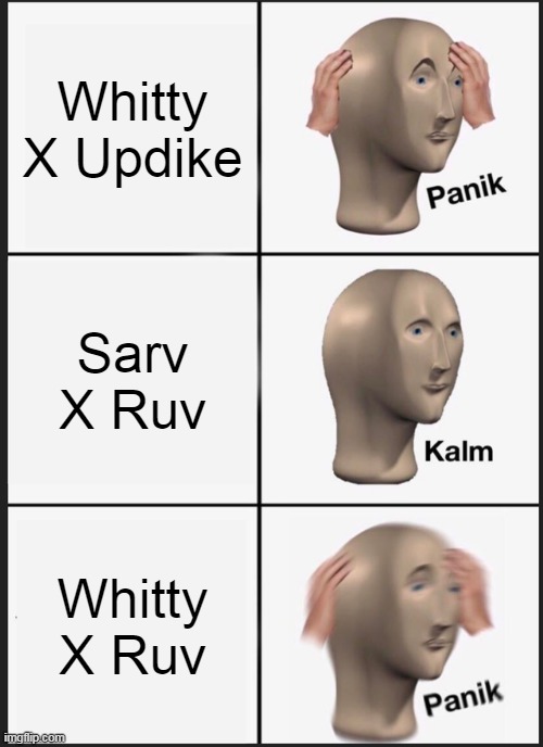 fnf ships that i faint | Whitty X Updike; Sarv X Ruv; Whitty X Ruv | image tagged in memes,panik kalm panik | made w/ Imgflip meme maker