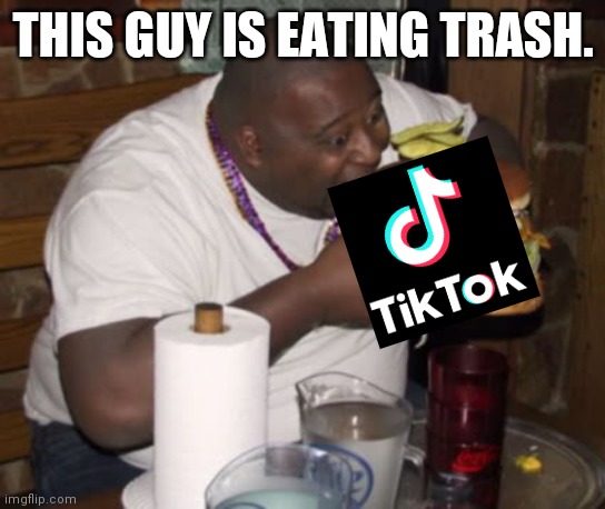 Fat guy eating burger | THIS GUY IS EATING TRASH. | image tagged in fat guy eating burger | made w/ Imgflip meme maker