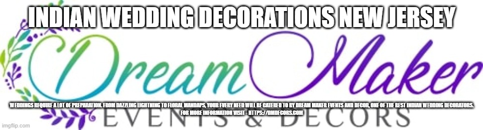 INDIAN WEDDING DECORATIONS NEW JERSEY; WEDDINGS REQUIRE A LOT OF PREPARATION. FROM DAZZLING LIGHTNING TO FLORAL MANDAPS, YOUR EVERY NEED WILL BE CATERED TO BY DREAM MAKER EVENTS AND DECOR, ONE OF THE BEST INDIAN WEDDING DECORATORS.

FOR MORE INFORMATION VISIT - HTTPS://DMDECORS.COM | made w/ Imgflip meme maker