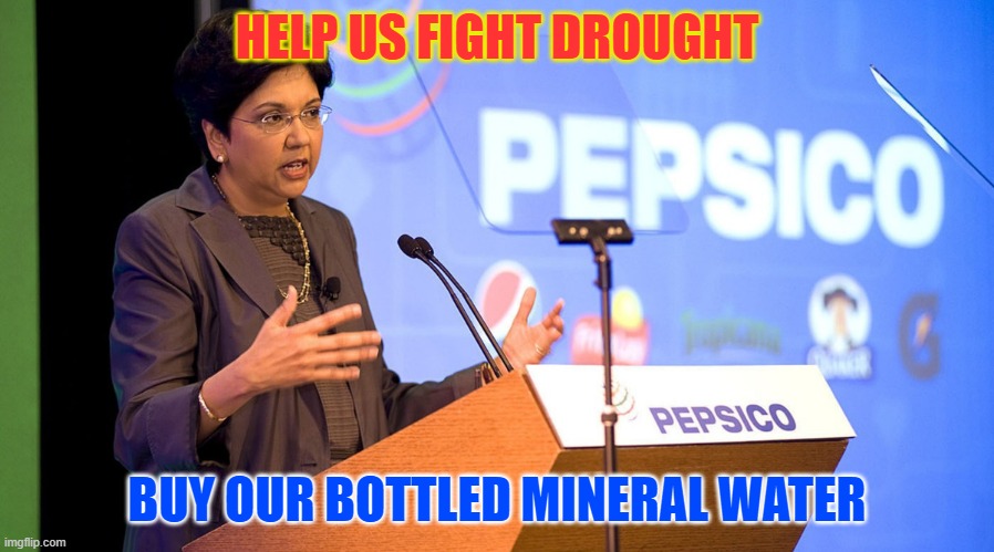 Fight Drought | HELP US FIGHT DROUGHT; BUY OUR BOTTLED MINERAL WATER | image tagged in drought,pepsi,groundwater | made w/ Imgflip meme maker
