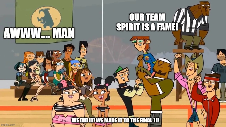 We Did It! | OUR TEAM SPIRIT IS A FAME! AWWW.... MAN; WE DID IT! WE MADE IT TO THE FINAL 11! | image tagged in we did it | made w/ Imgflip meme maker