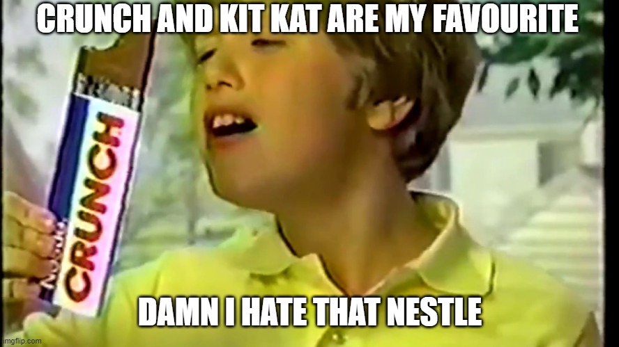 Water Should not be a human Right | CRUNCH AND KIT KAT ARE MY FAVOURITE; DAMN I HATE THAT NESTLE | image tagged in nestle crunch,kitkat,nestle | made w/ Imgflip meme maker