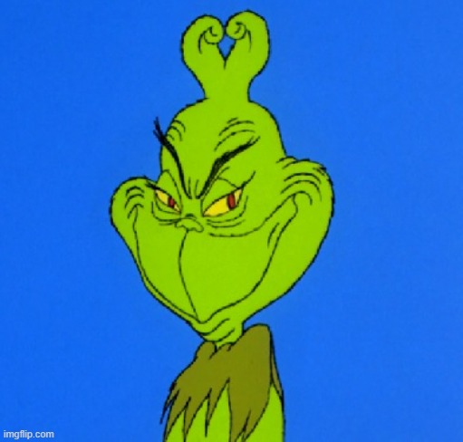 Grinch Smile | image tagged in grinch smile | made w/ Imgflip meme maker