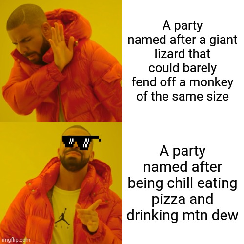 OK Kaiju party. It's on like the King Kong who beat your mascot like a ping pong B) | A party named after a giant lizard that could barely fend off a monkey of the same size; A party named after being chill eating pizza and drinking mtn dew | image tagged in memes,drake hotline bling,being it kaijus,bruhparty2021 | made w/ Imgflip meme maker