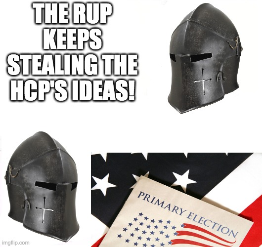 RMK falsely accuses the RUP of stealing the HCP's ideas, but the HCP stole the RUP's idea to hold primaries. | THE RUP KEEPS STEALING THE HCP'S IDEAS! | image tagged in vote,for,the,right,unity,party | made w/ Imgflip meme maker