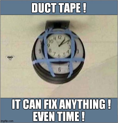 The Wonder Product !
It's Truly Amazing | DUCT TAPE ! IT CAN FIX ANYTHING ! EVEN TIME ! | image tagged in duct tape,fix,time | made w/ Imgflip meme maker