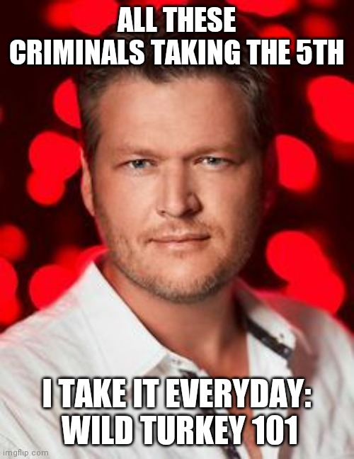 To take the 5th or to not take the 5th... | ALL THESE CRIMINALS TAKING THE 5TH; I TAKE IT EVERYDAY:  WILD TURKEY 101 | image tagged in take,5,wild,turkey | made w/ Imgflip meme maker