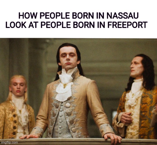Nassau and Freeport people | HOW PEOPLE BORN IN NASSAU LOOK AT PEOPLE BORN IN FREEPORT | image tagged in judgemental volturi,bahamas | made w/ Imgflip meme maker