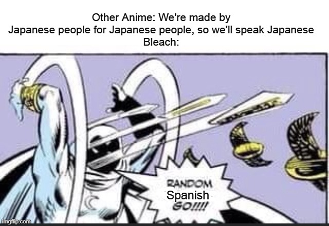 Lemme just pull out my Cero Matralleta | Other Anime: We're made by Japanese people for Japanese people, so we'll speak Japanese
Bleach:; Spanish | image tagged in random bullshit go,bleach | made w/ Imgflip meme maker