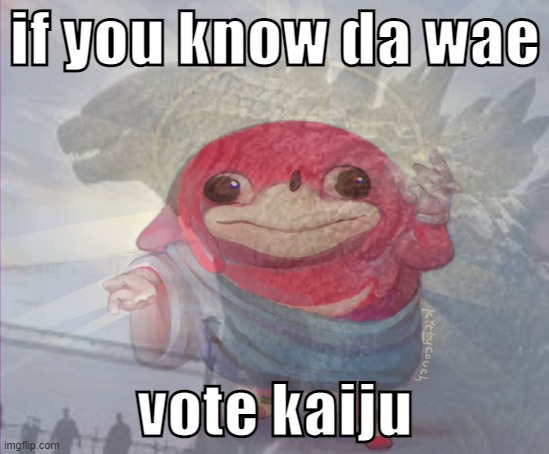 if you know da wae; vote kaiju | made w/ Imgflip meme maker