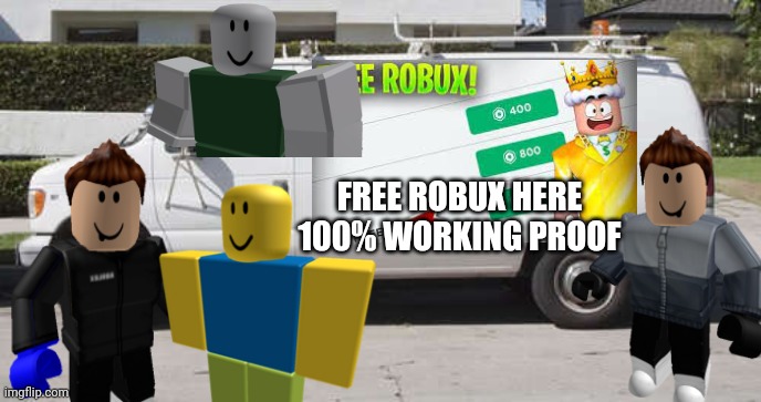 roblox scam story voice lines at meme chat |  FREE ROBUX HERE 100% WORKING PROOF | image tagged in big white van,robux,free robux scams,scam,roblox,bobux | made w/ Imgflip meme maker