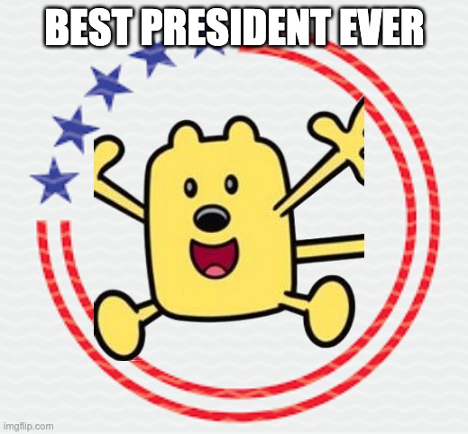 BEST PRESIDENT EVER | made w/ Imgflip meme maker