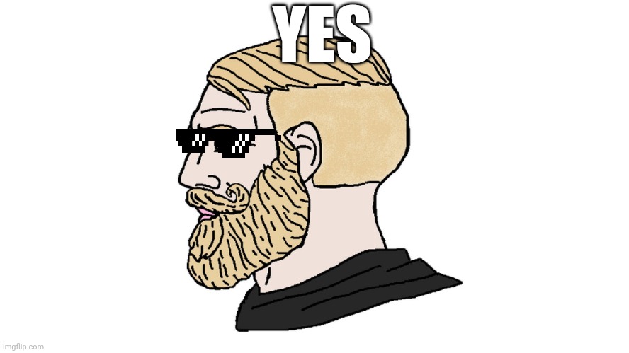 chad yes | YES | image tagged in chad yes | made w/ Imgflip meme maker