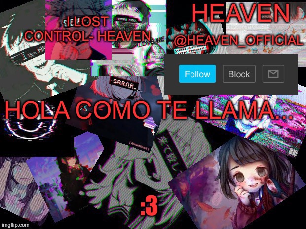 :< | HOLA COMO TE LLAMA... :3 | image tagged in cursed heaven | made w/ Imgflip meme maker