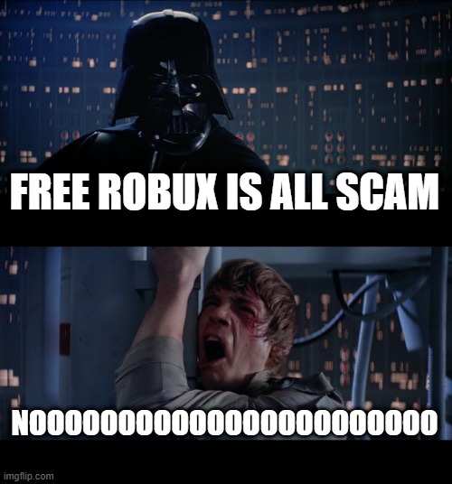 Free robux? | FREE ROBUX IS ALL SCAM; NOOOOOOOOOOOOOOOOOOOOOOO | image tagged in memes,star wars no | made w/ Imgflip meme maker