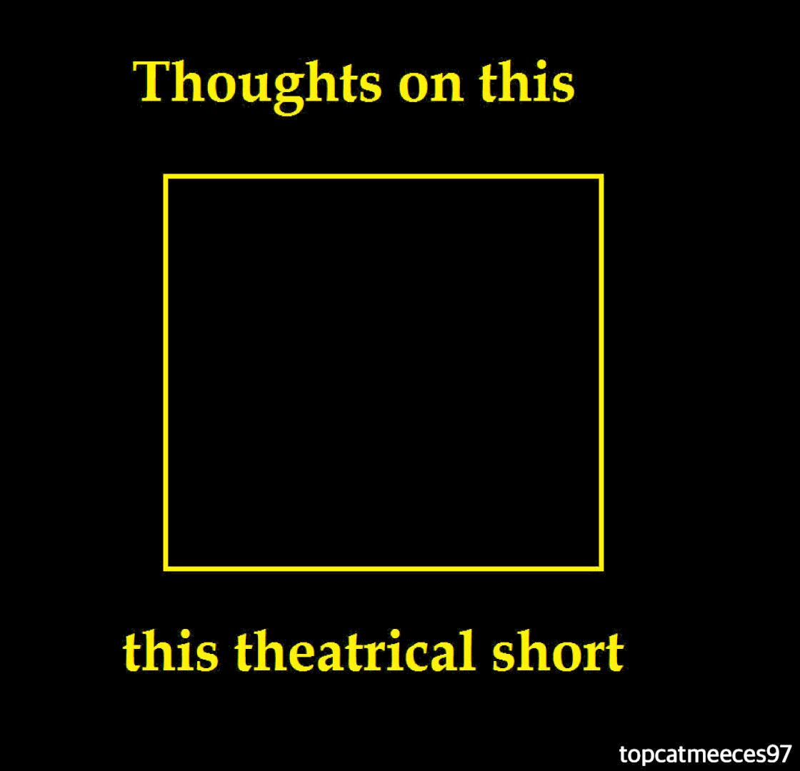 Thoughts on this theatrical short Blank Meme Template