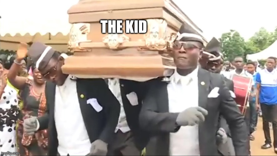 Coffin Dance | THE KID | image tagged in coffin dance | made w/ Imgflip meme maker