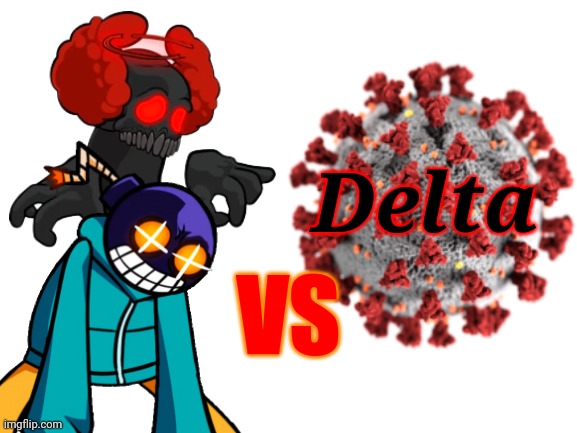 Epic Tricky and Whitty vs Delta variant of COVID-19: ABSOLUTE RAGE 2.1 | Delta; VS | image tagged in tricky,whitty,coronavirus,covid-19,delta,memes | made w/ Imgflip meme maker