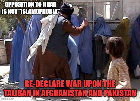 The Taliban Must Die | OPPOSITION TO JIHAD IS NOT "ISLAMOPHOBIA"; RE-DECLARE WAR UPON THE TALIBAN IN AFGHANISTAN AND PAKISTAN | image tagged in taliban,islamic terrorism,friends of al-qaeda,usa and nato were right to stay,keep calm banned this | made w/ Imgflip meme maker