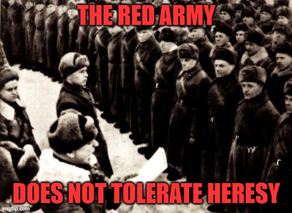 Note: we aren't the red army lol | THE RED ARMY; DOES NOT TOLERATE HERESY | image tagged in red army | made w/ Imgflip meme maker