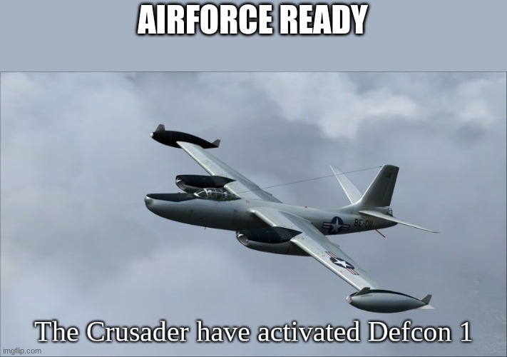 Mod note: We aren't going defcon 1. It's just the temp | AIRFORCE READY | image tagged in defcon 1 | made w/ Imgflip meme maker