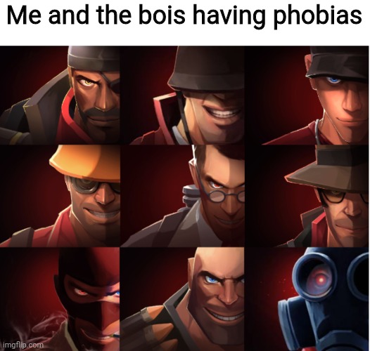 TF2 | Me and the bois having phobias | image tagged in tf2 | made w/ Imgflip meme maker