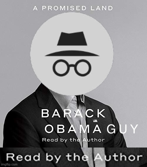 IMGFLIP_PRESIDENTS stream history: as read by the author. :) | G U Y | image tagged in incognitoguy a promised land,incognitoguy,incognito guy,barack obama,barack obamaguy,on audiobook | made w/ Imgflip meme maker