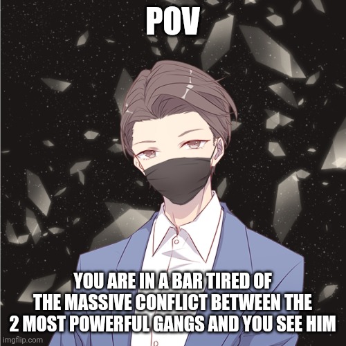 I reccomend that you don't fight him | POV; YOU ARE IN A BAR TIRED OF THE MASSIVE CONFLICT BETWEEN THE 2 MOST POWERFUL GANGS AND YOU SEE HIM | made w/ Imgflip meme maker
