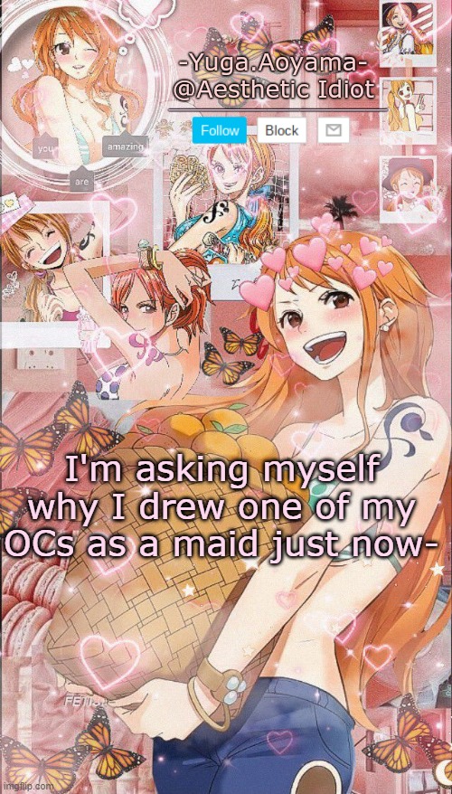 Nami temp 2 | I'm asking myself why I drew one of my OCs as a maid just now- | image tagged in nami temp 2 | made w/ Imgflip meme maker