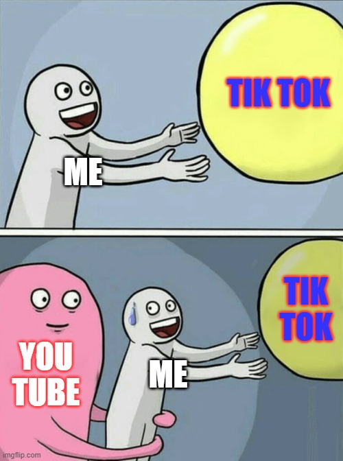 Bye | TIK TOK; ME; TIK
TOK; YOU
TUBE; ME | image tagged in memes,running away balloon | made w/ Imgflip meme maker