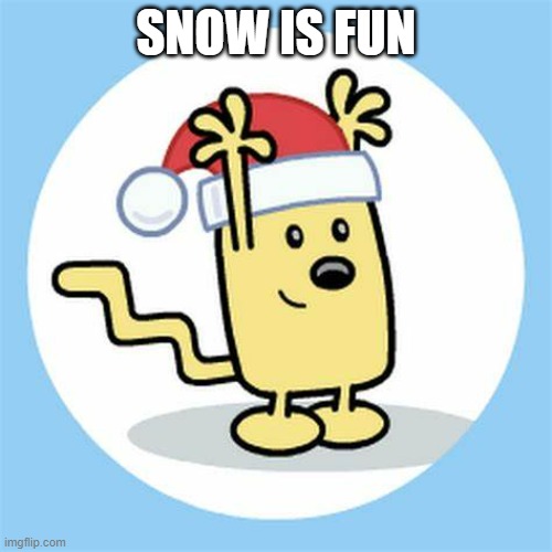 Real hot in NY right now | SNOW IS FUN | image tagged in christmas wubbzy | made w/ Imgflip meme maker