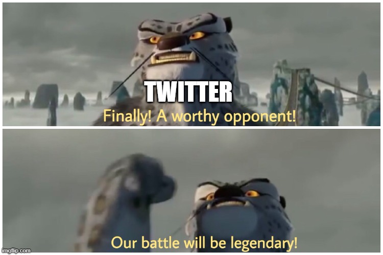 Finally! A worthy opponent! Our battle will be legendary! | TWITTER | image tagged in finally a worthy opponent our battle will be legendary | made w/ Imgflip meme maker