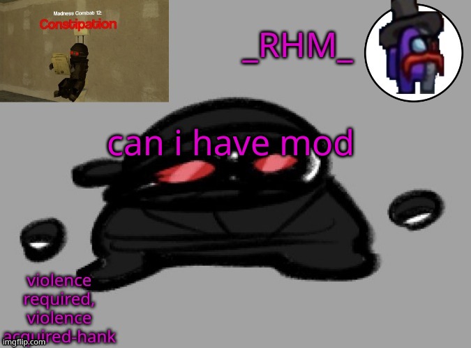 dsifhdsofhadusifgdshfdshbvcdsahgfsJK | can i have mod | image tagged in rhm temp | made w/ Imgflip meme maker