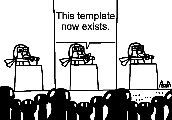Ava makes an Announcement | This template now exists. | image tagged in ava makes an announcement | made w/ Imgflip meme maker
